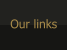 Our links
