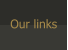 Our links